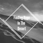 Finding Hope In The Desert