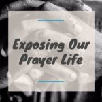 Exposing Our Prayer Life